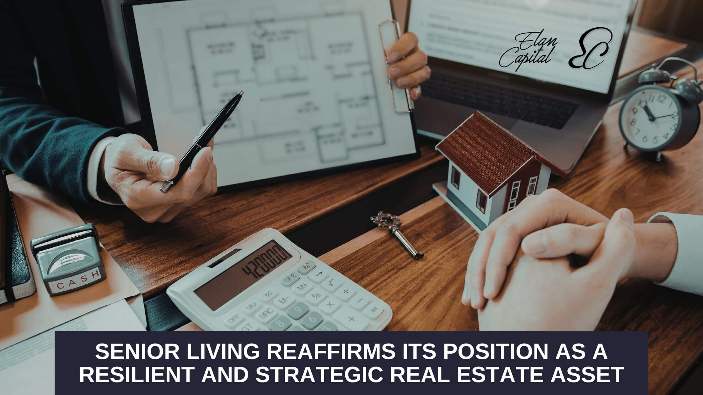 Senior Living reaffirms its position as a resilient and strategic real estate asset