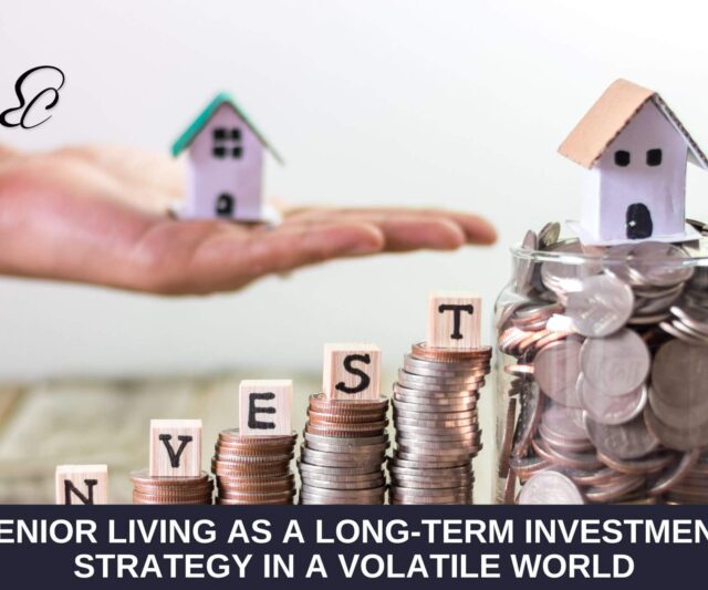 Senior Living as a Long-Term Investment Strategy in a Volatile World