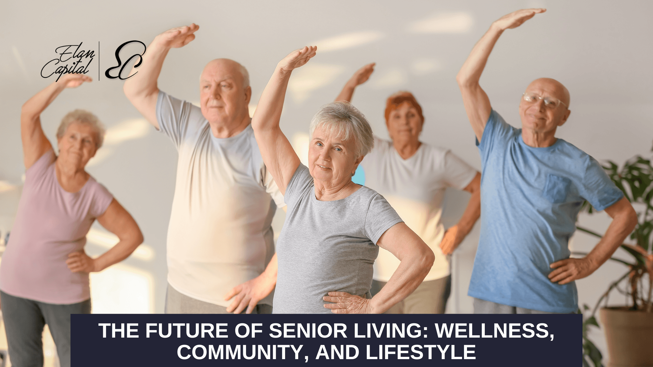 The Future of Senior Living: Wellness, Community, and Lifestyle