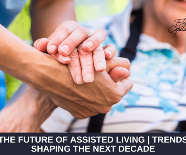 The future of assisted living: Trends shaping the next decade